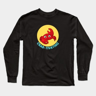 Crab-tivating | Crab Pun Long Sleeve T-Shirt